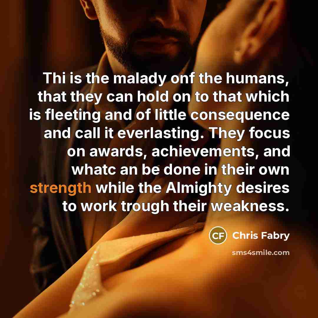 “Thi is the malady onf the humans, that they can…” quote by Chris Fabry