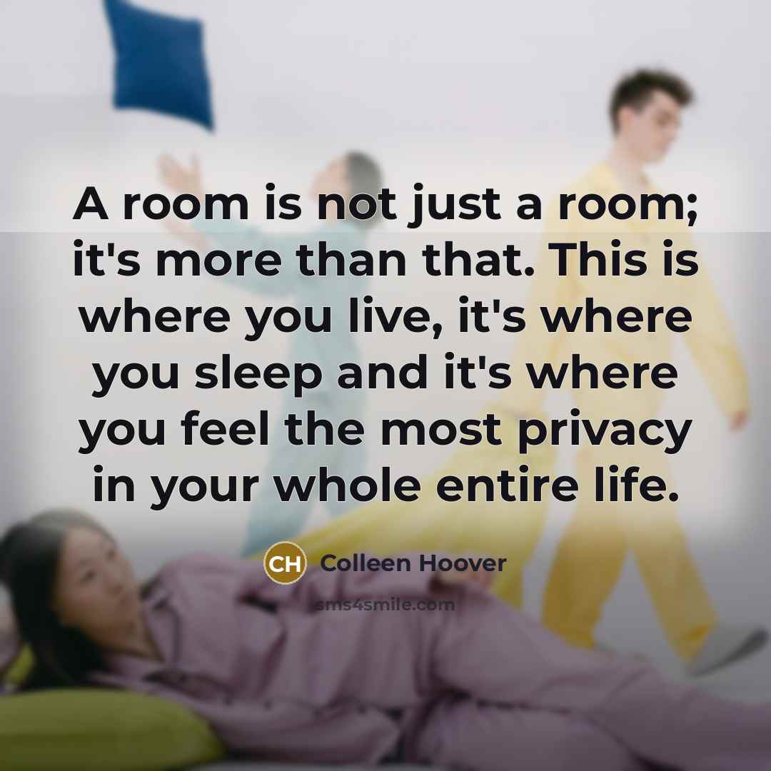 “A room is not just a room; it's more than…” quote by Colleen Hoover