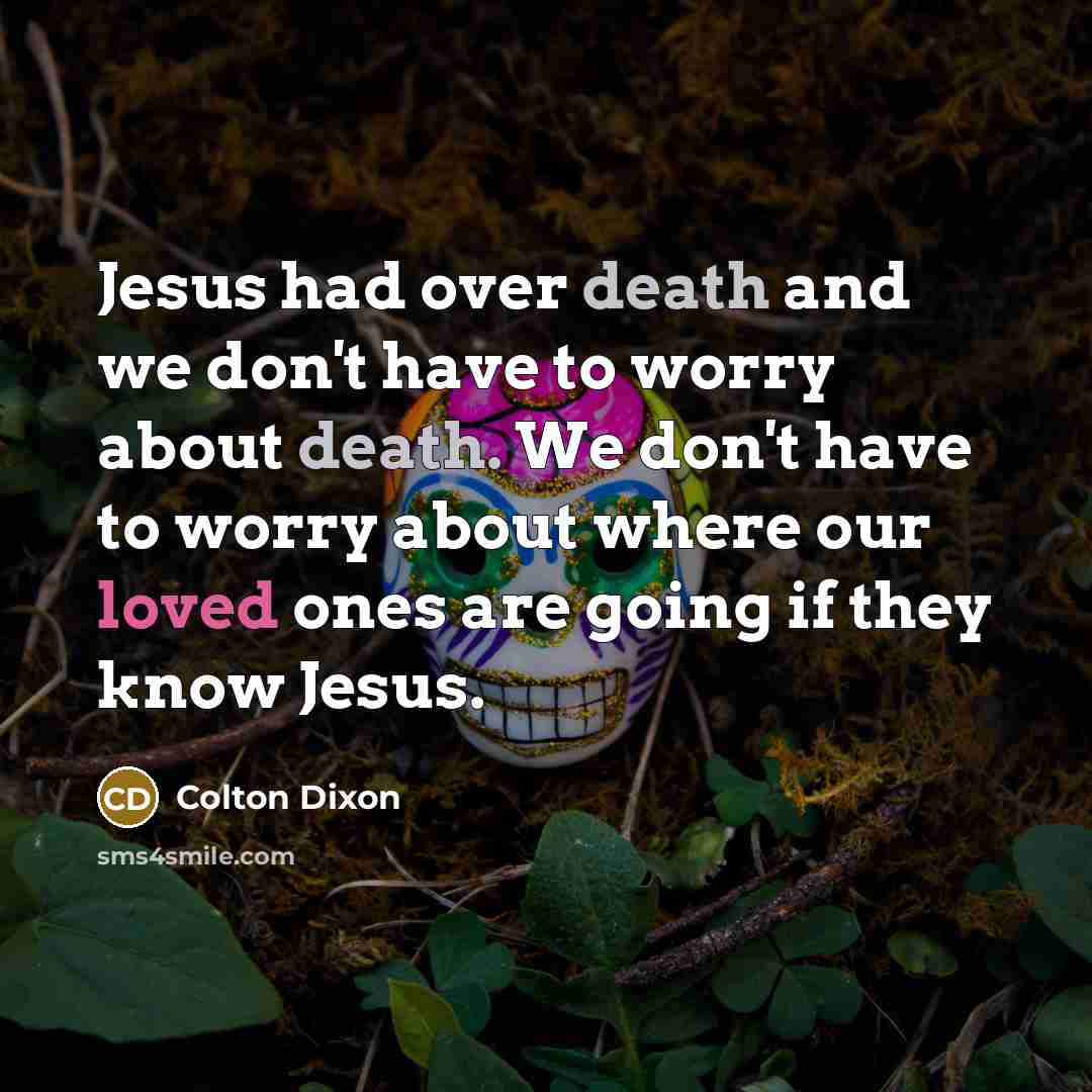 “Jesus had over death and we don't have to worry…” quote by Colton Dixon