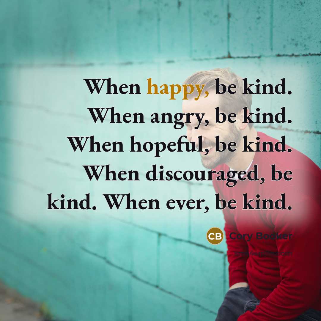 “When happy, be kind. When angry, be kind. When hopeful,…” quote by Cory Booker