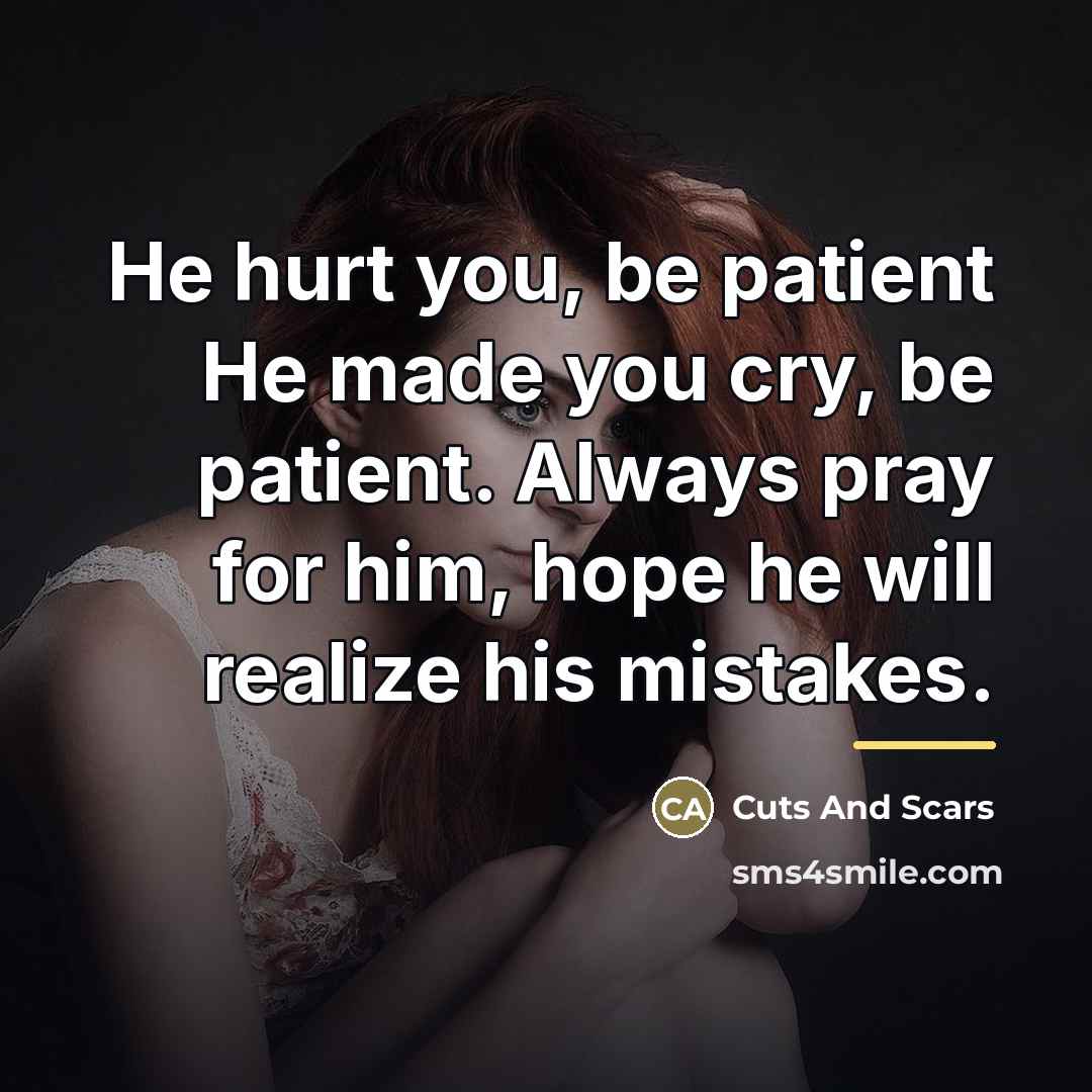 “He hurt you, be patient He made you cry, be…” quote by Cuts And Scars
