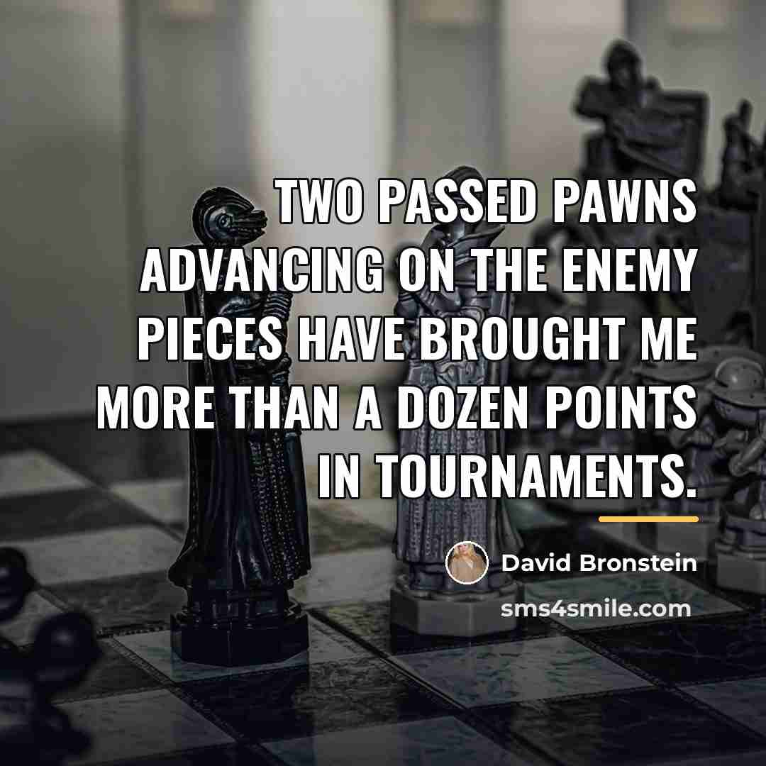 “Two passed pawns advancing on the enemy pieces have brought…” quote by David Bronstein