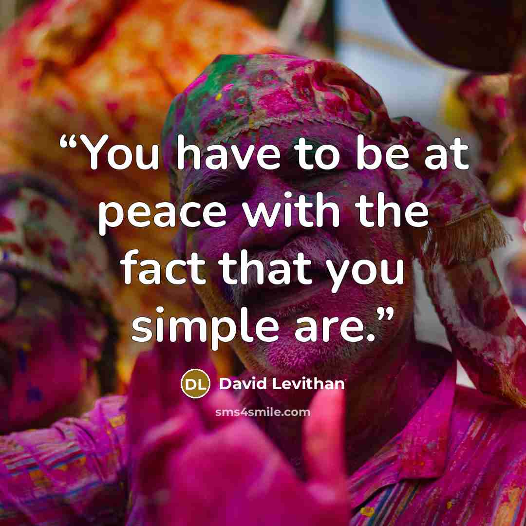 “You have to be at peace with the fact that you simple are.” quote by David Levithan