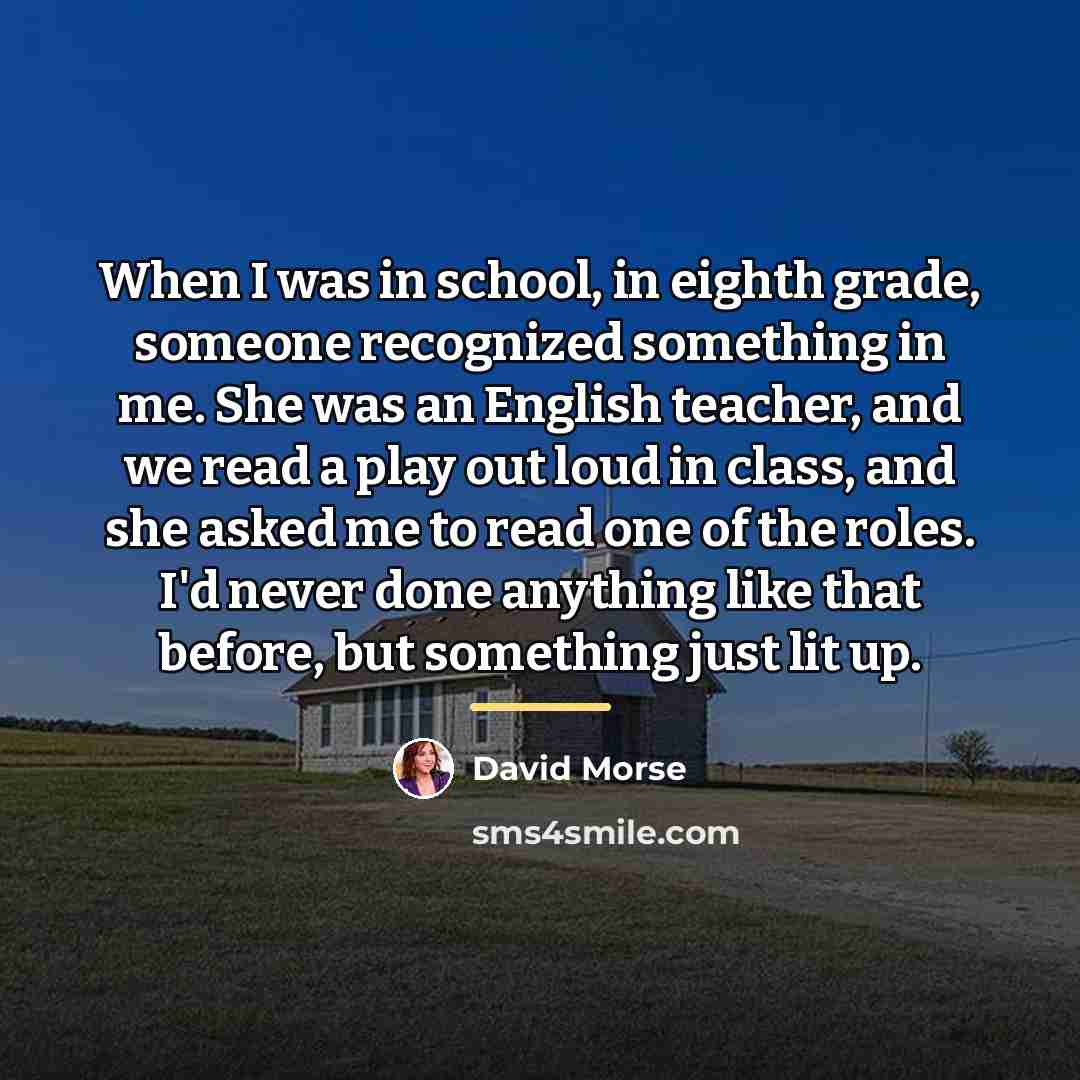 “When I was in school, in eighth grade, someone recognized…” quote by David Morse