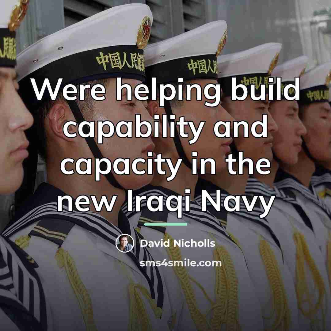 “Were helping build capability and capacity in the new Iraqi…” quote by David Nicholls
