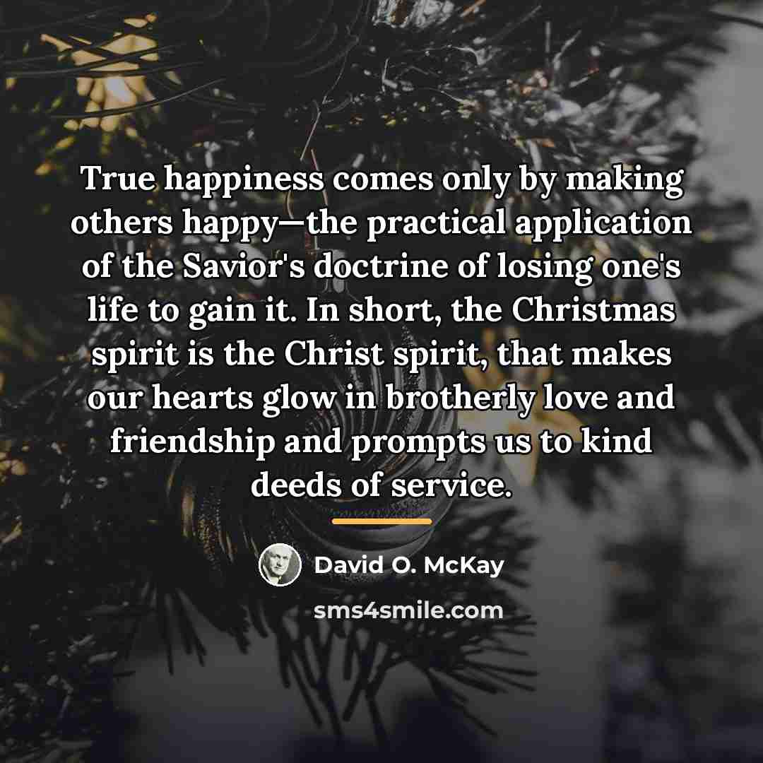 “True happiness comes only by making others happy—the practical application…” quote by David O. McKay