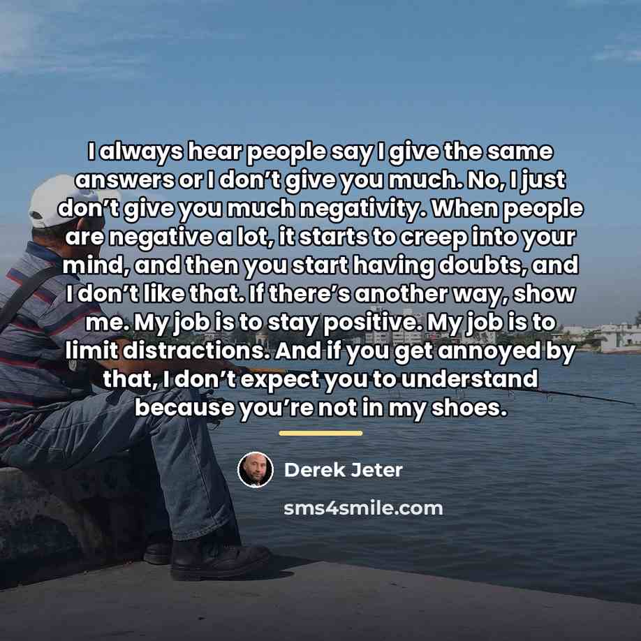 “I always hear people say I give the same answers…” quote by Derek Jeter
