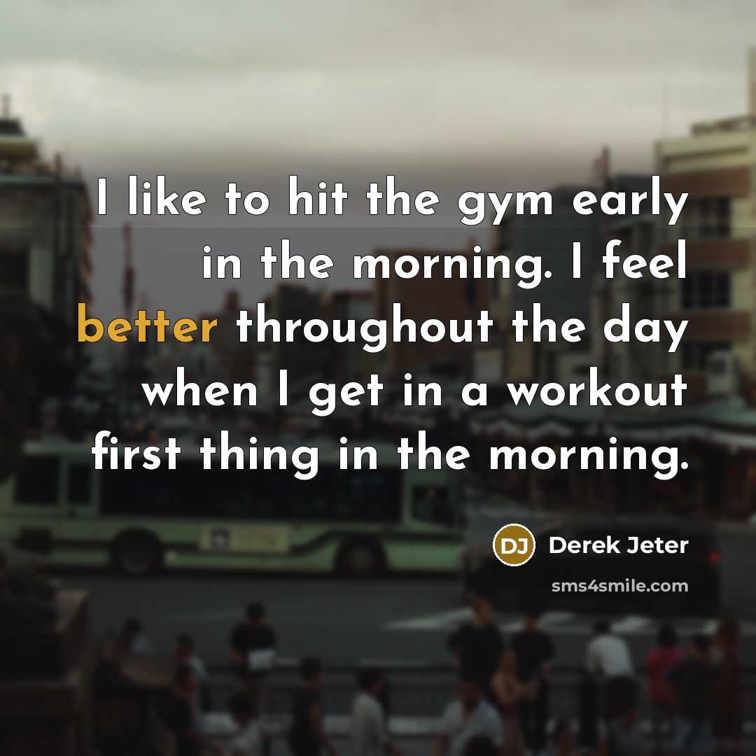 “I like to hit the gym early in the morning.…” quote by Derek Jeter