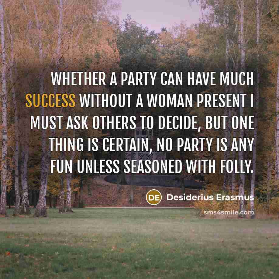 “Whether a party can have much success without a woman…” quote by Desiderius Erasmus
