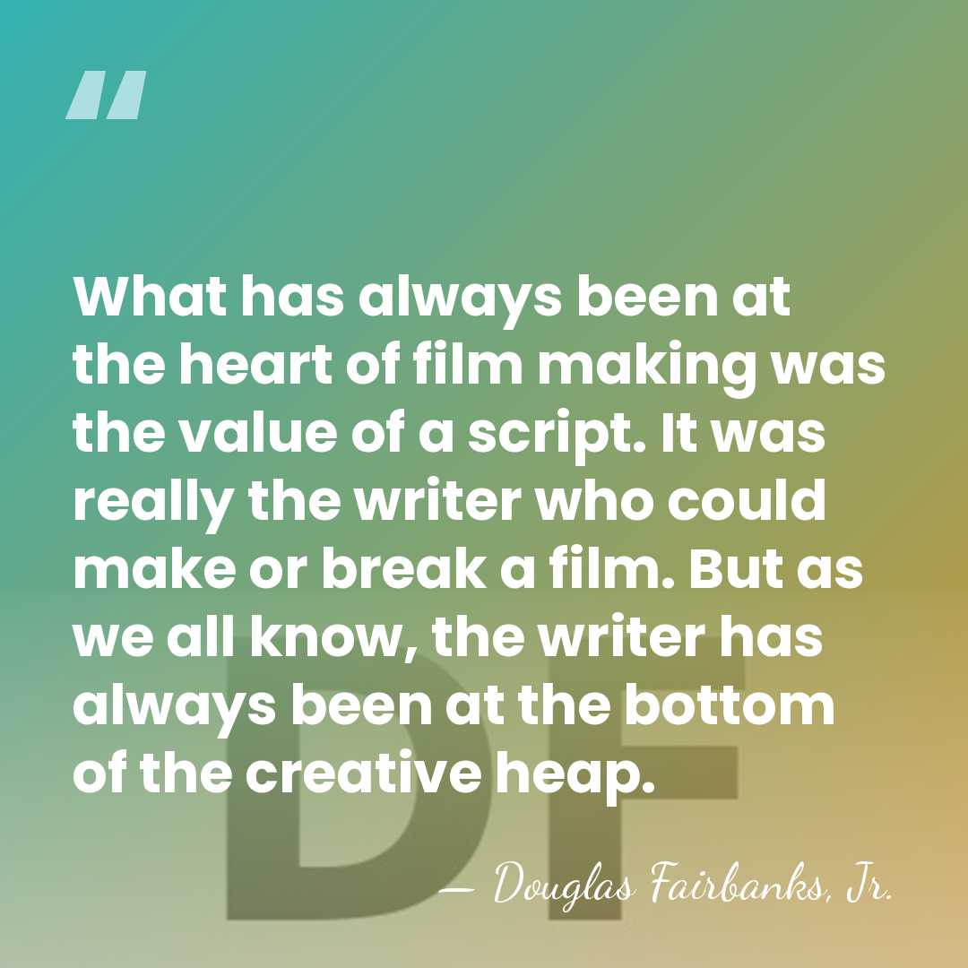 What has always been at the heart of film making was the&hellip; - Douglas Fairbanks, Jr.