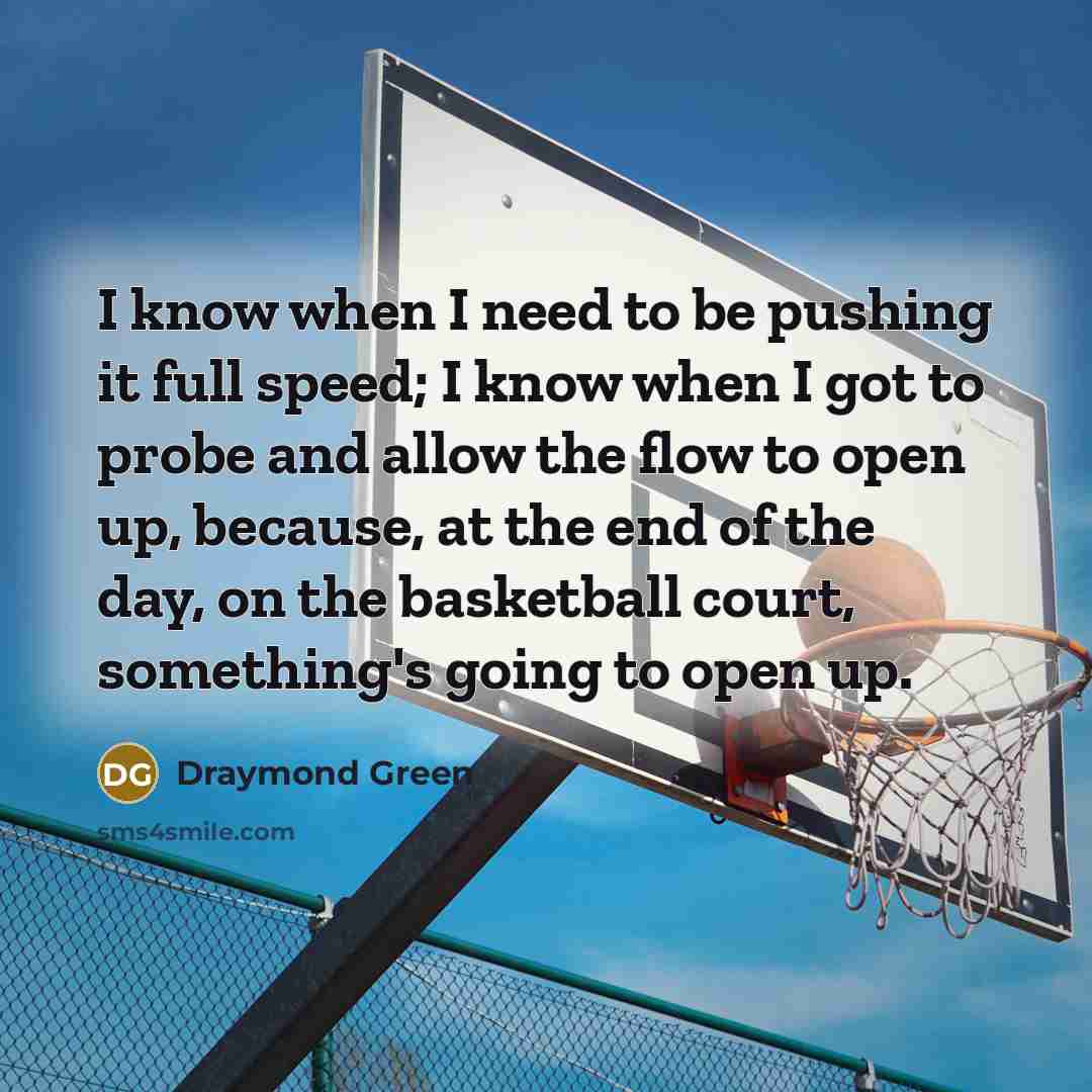 “I know when I need to be pushing it full…” quote by Draymond Green