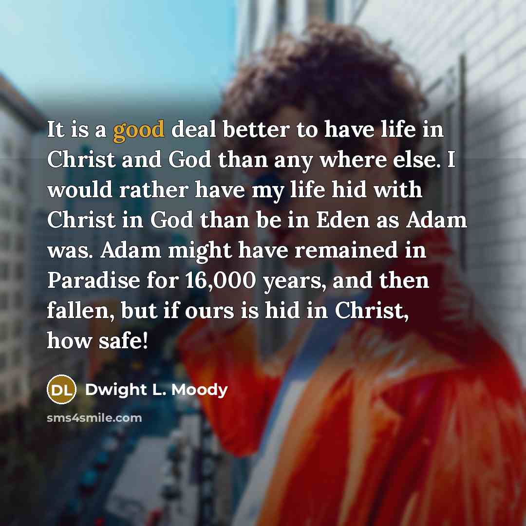 “It is a good deal better to have life in…” quote by Dwight L. Moody