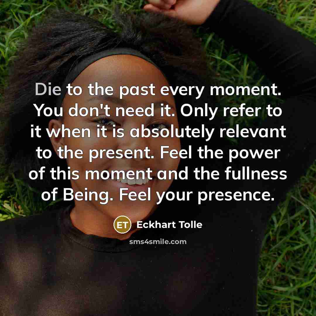 “Die to the past every moment. You don't need it.…” quote by Eckhart Tolle