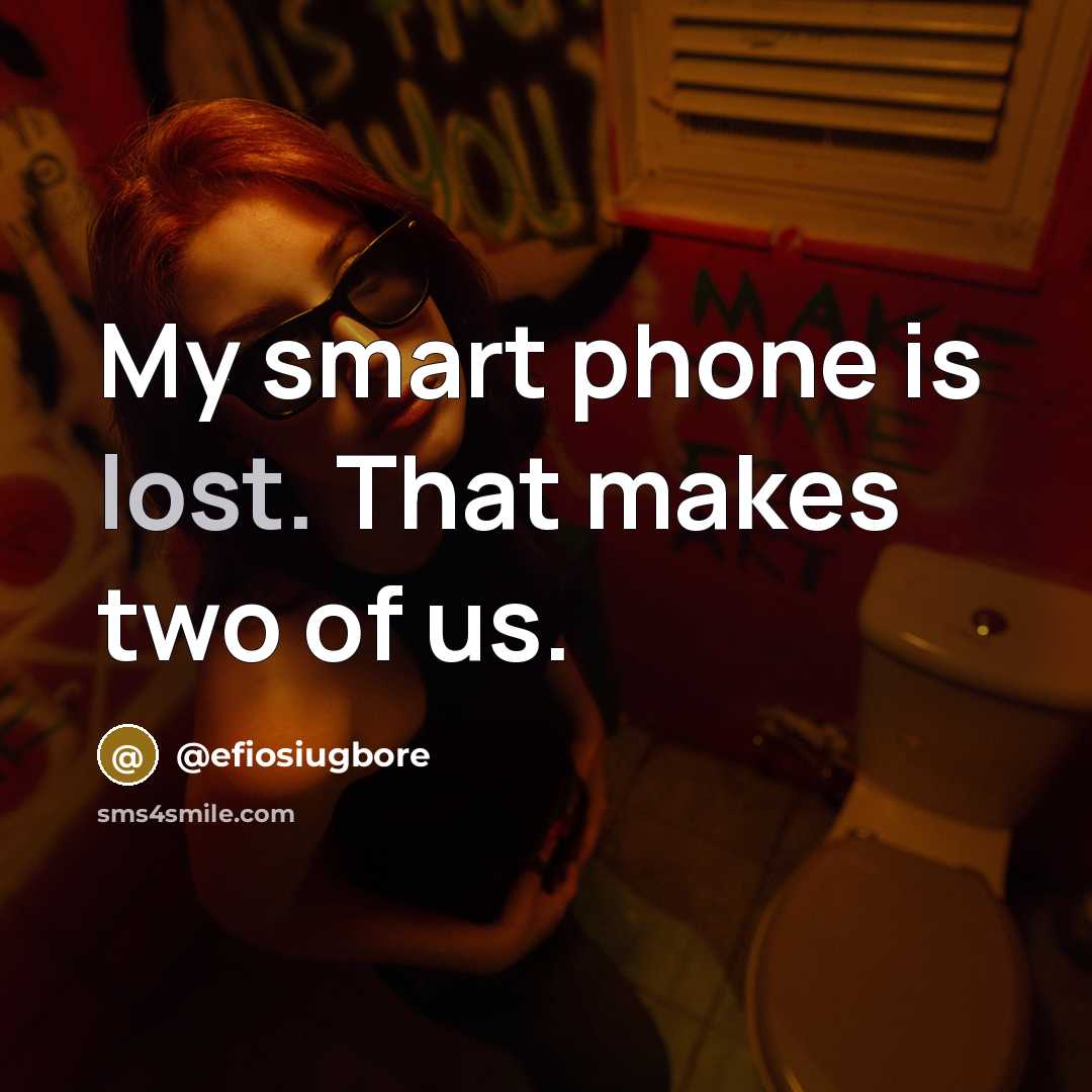 “My smart phone is lost. That makes two of us.…” quote by @efiosiugbore