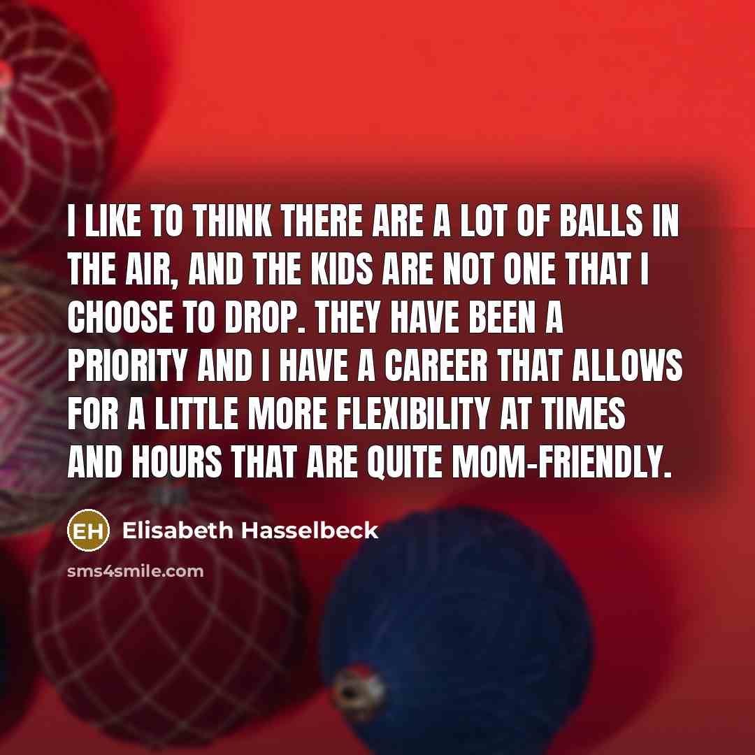 “I like to think there are a lot of balls…” quote by Elisabeth Hasselbeck