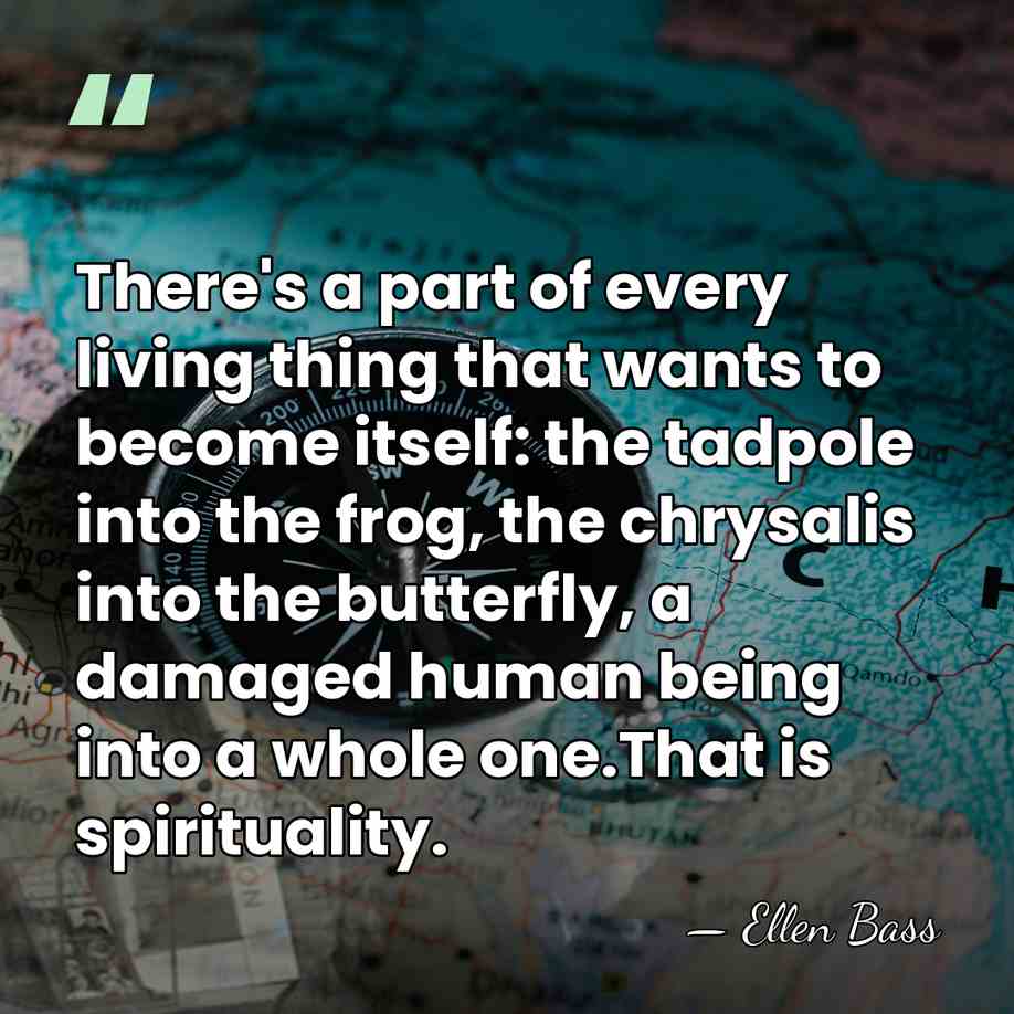 There's a part of every living thing that wants to become itself:&hellip; - Ellen Bass