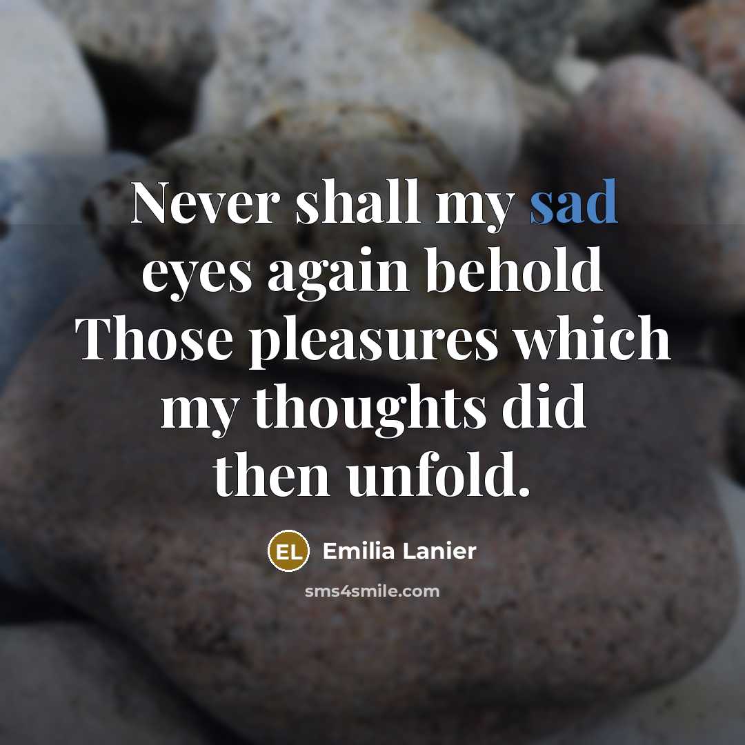 “Never shall my sad eyes again behold Those pleasures which…” quote by Emilia Lanier