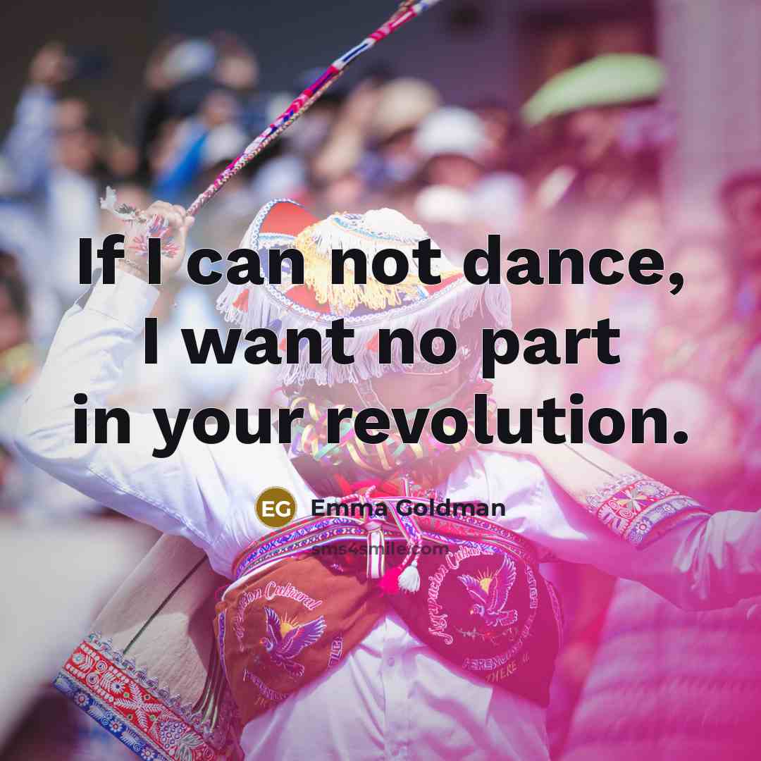 “If I can not dance, I want no part in…” quote by Emma Goldman