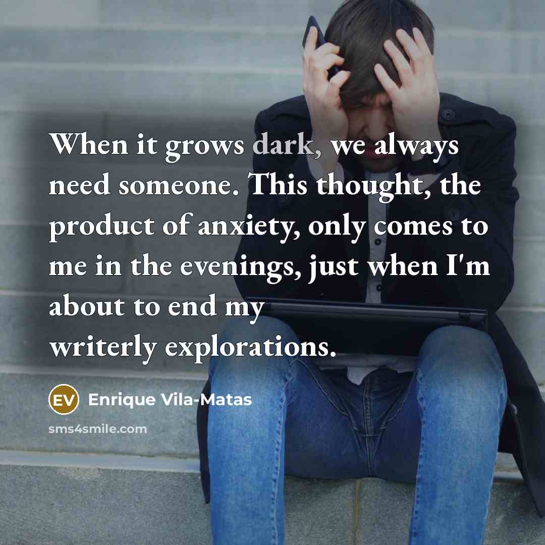 “When it grows dark, we always need someone. This thought,…” quote by Enrique Vila-Matas