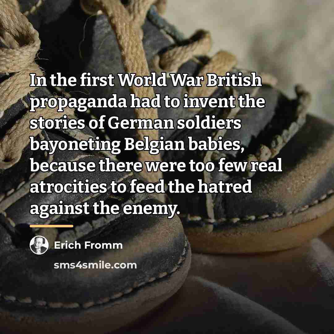 “In the first World War British propaganda had to invent…” quote by Erich Fromm