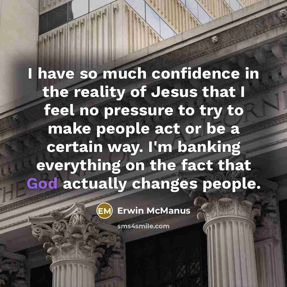 “I have so much confidence in the reality of Jesus…” quote by Erwin McManus