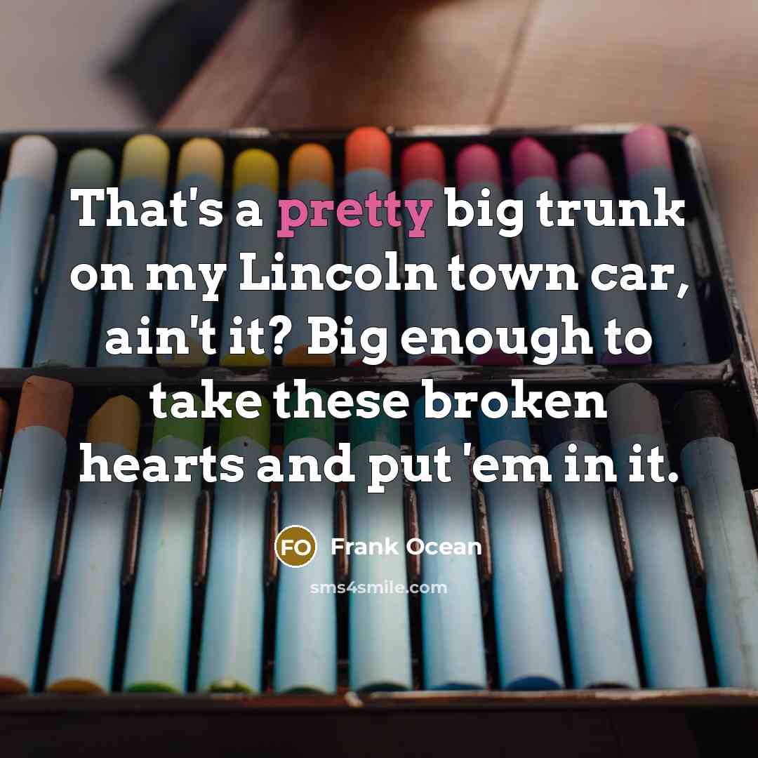 “That's a pretty big trunk on my Lincoln town car,…” quote by Frank Ocean