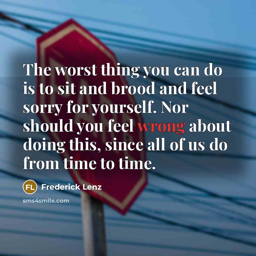 “The worst thing you can do is to sit and…” quote by Frederick Lenz