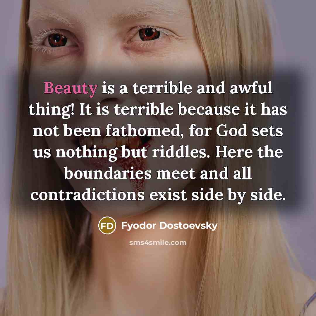 “Beauty is a terrible and awful thing! It is terrible…” quote by Fyodor Dostoevsky