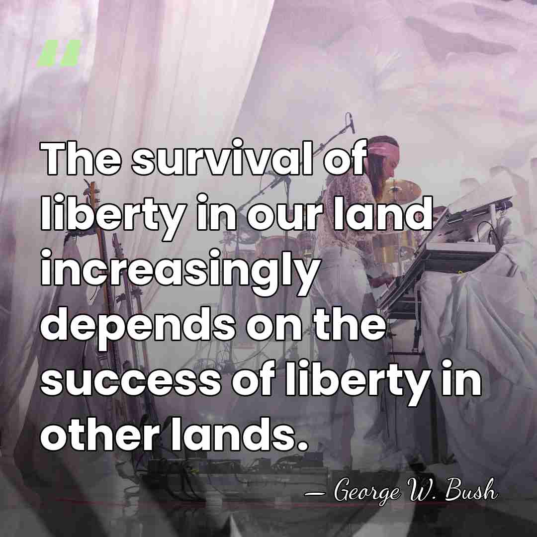The survival of liberty in our land increasingly depends on the success&hellip; - George W. Bush