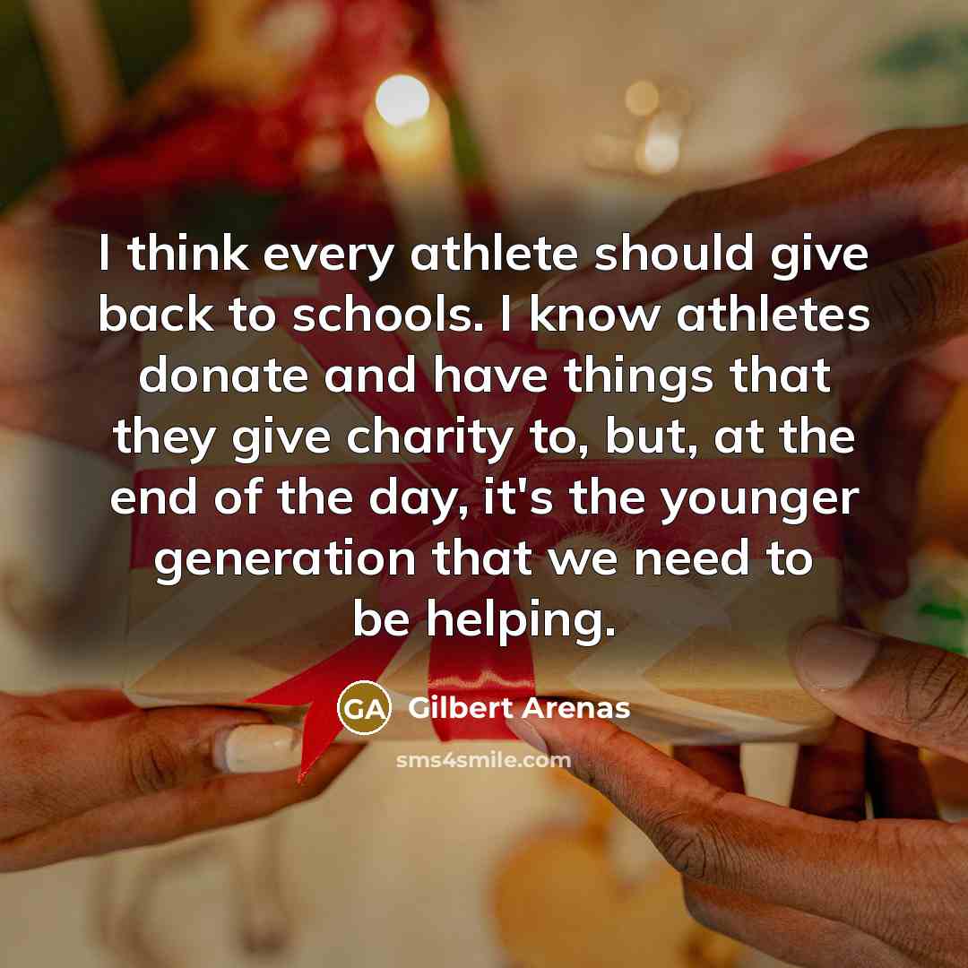 “I think every athlete should give back to schools. I…” quote by Gilbert Arenas