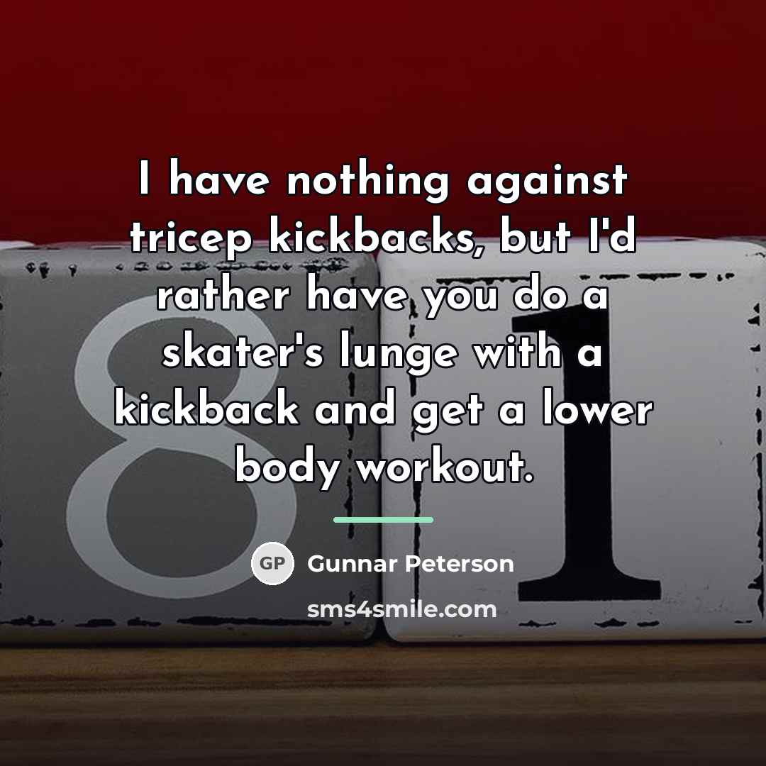 “I have nothing against tricep kickbacks, but I'd rather have…” quote by Gunnar Peterson