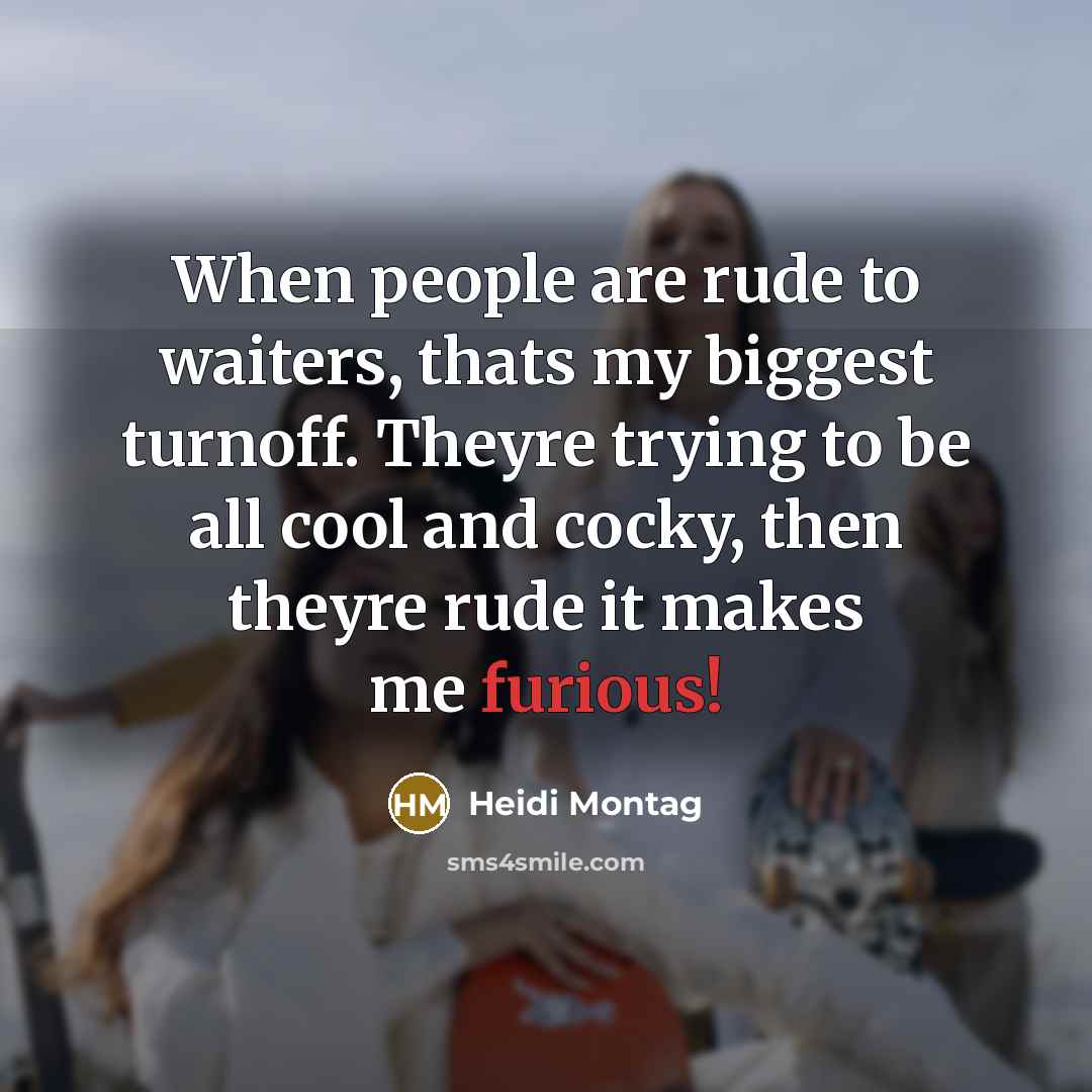 “When people are rude to waiters, thats my biggest turnoff.…” quote by Heidi Montag