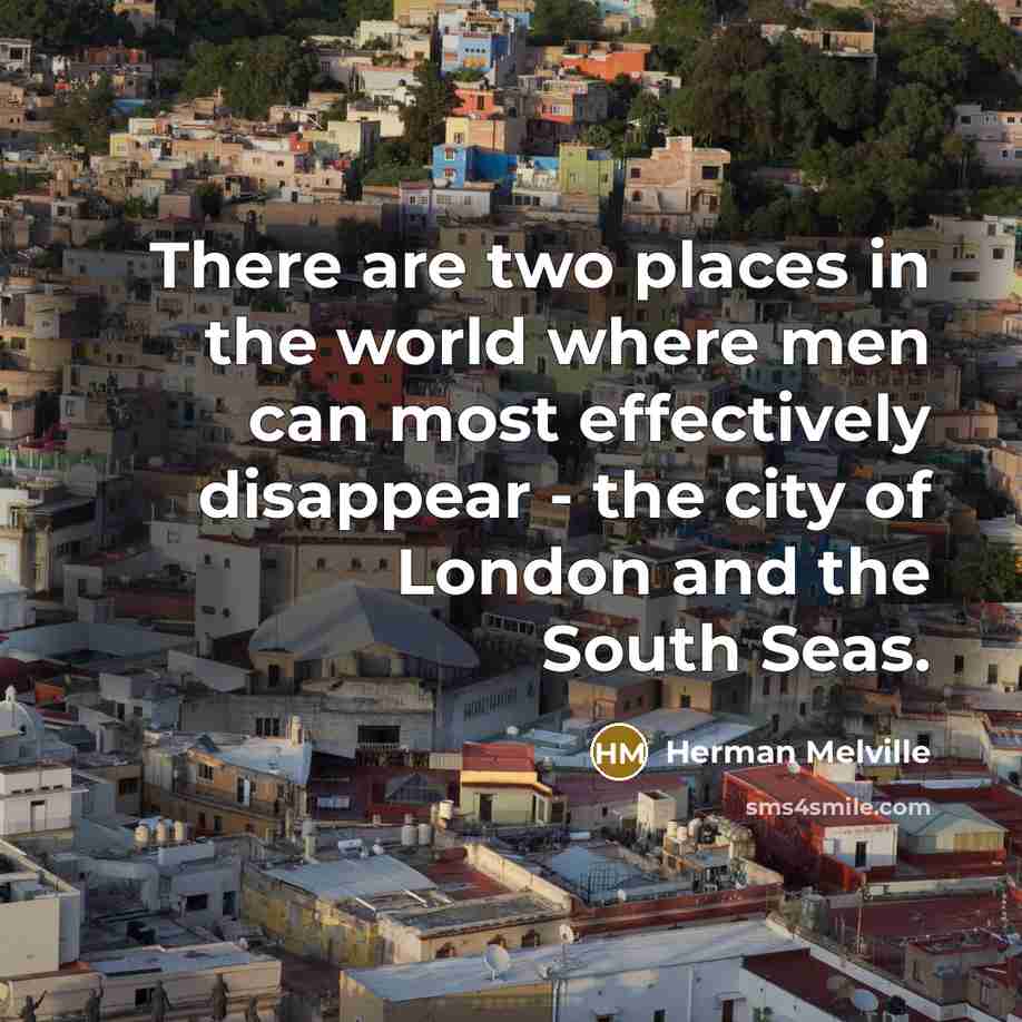 “There are two places in the world where men can…” quote by Herman Melville