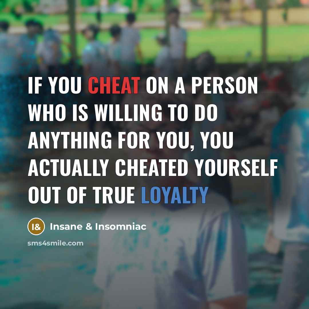 “If you CHEAT on a person who is willing to…” quote by Insane & Insomniac