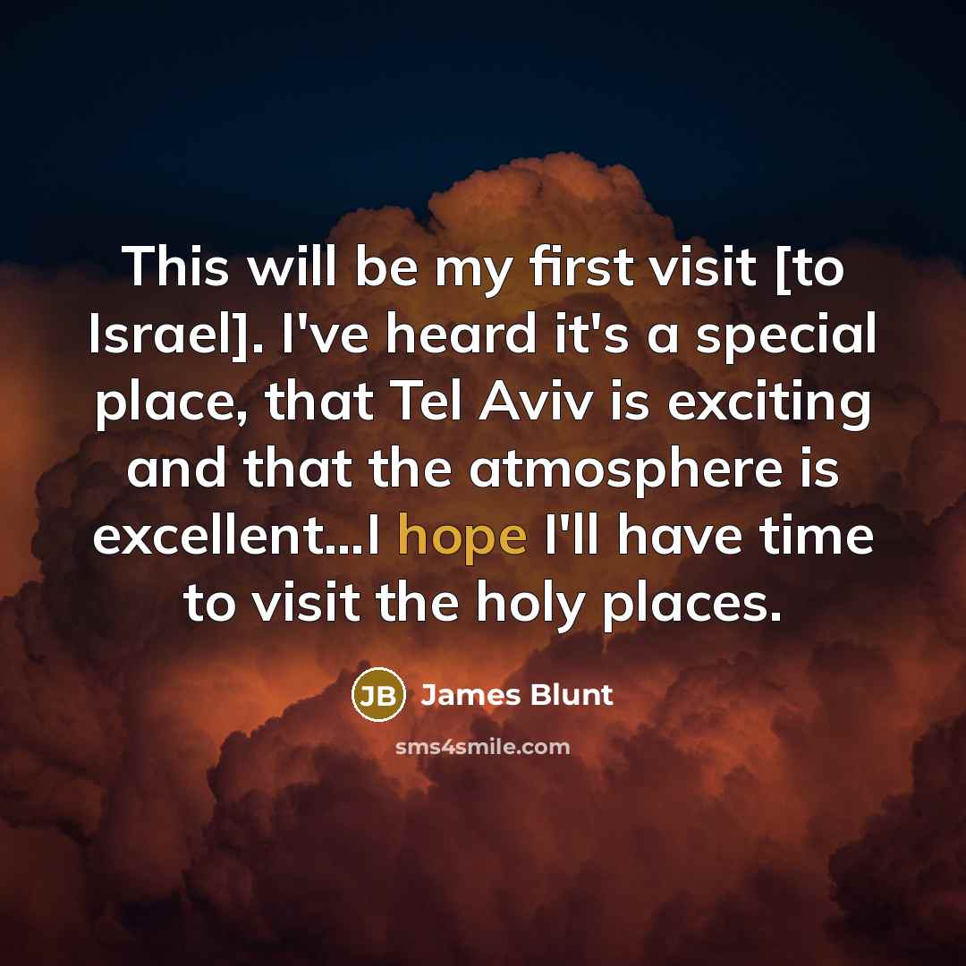 “This will be my first visit [to Israel]. I've heard…” quote by James Blunt