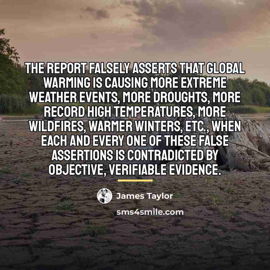 “The report falsely asserts that global warming is causing more…” quote by James Taylor