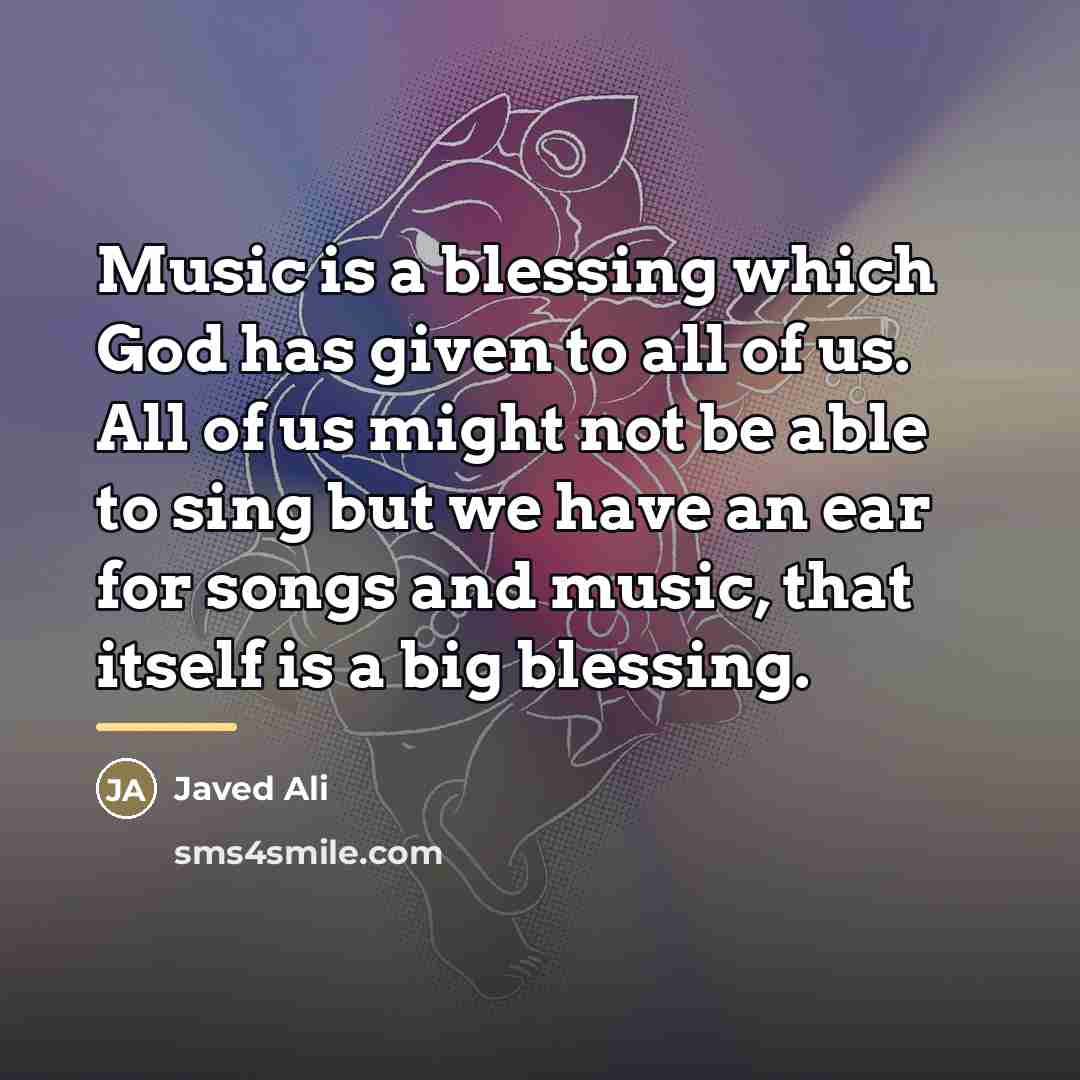 “Music is a blessing which God has given to all…” quote by Javed Ali