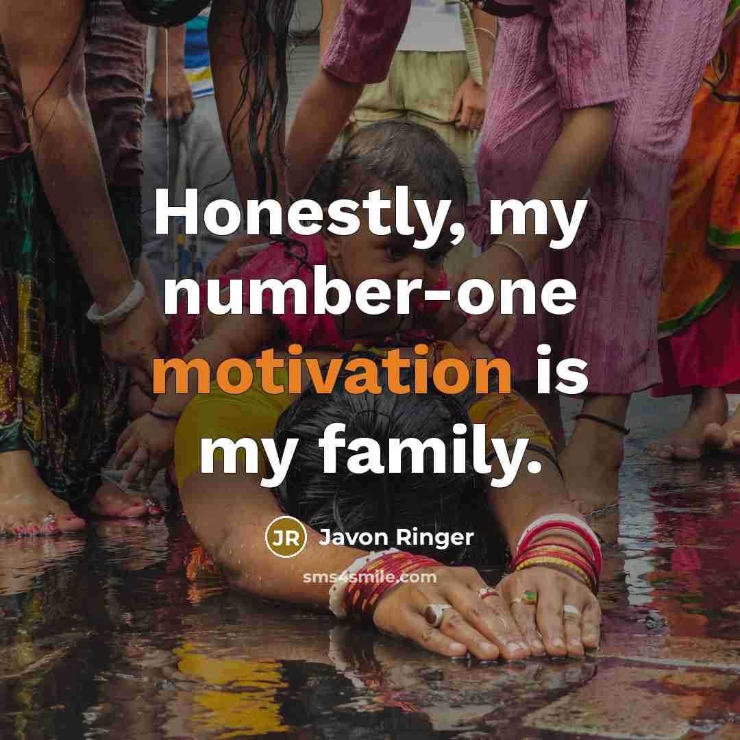 “Honestly, my number-one motivation is my family.…” quote by Javon Ringer