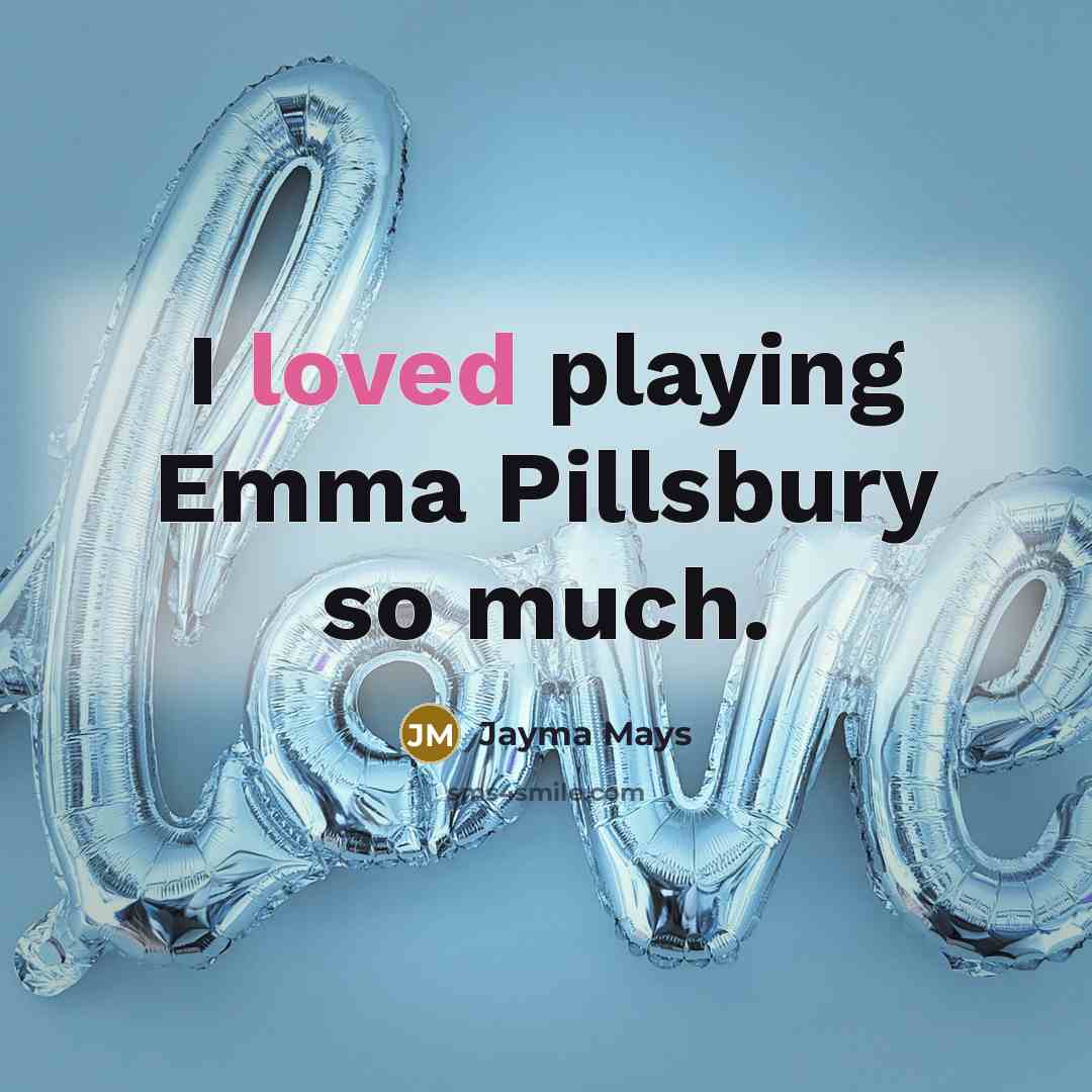 “I loved playing Emma Pillsbury so much.…” quote by Jayma Mays