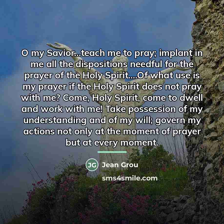 “O my Savior...teach me to pray; implant in me all…” quote by Jean Grou