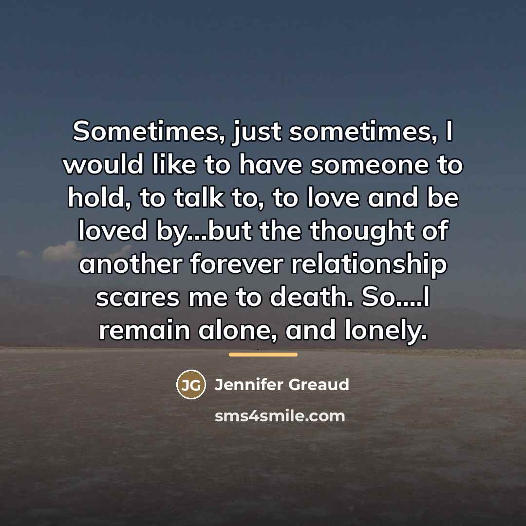 “Sometimes, just sometimes, I would like to have someone to…” quote by Jennifer Greaud