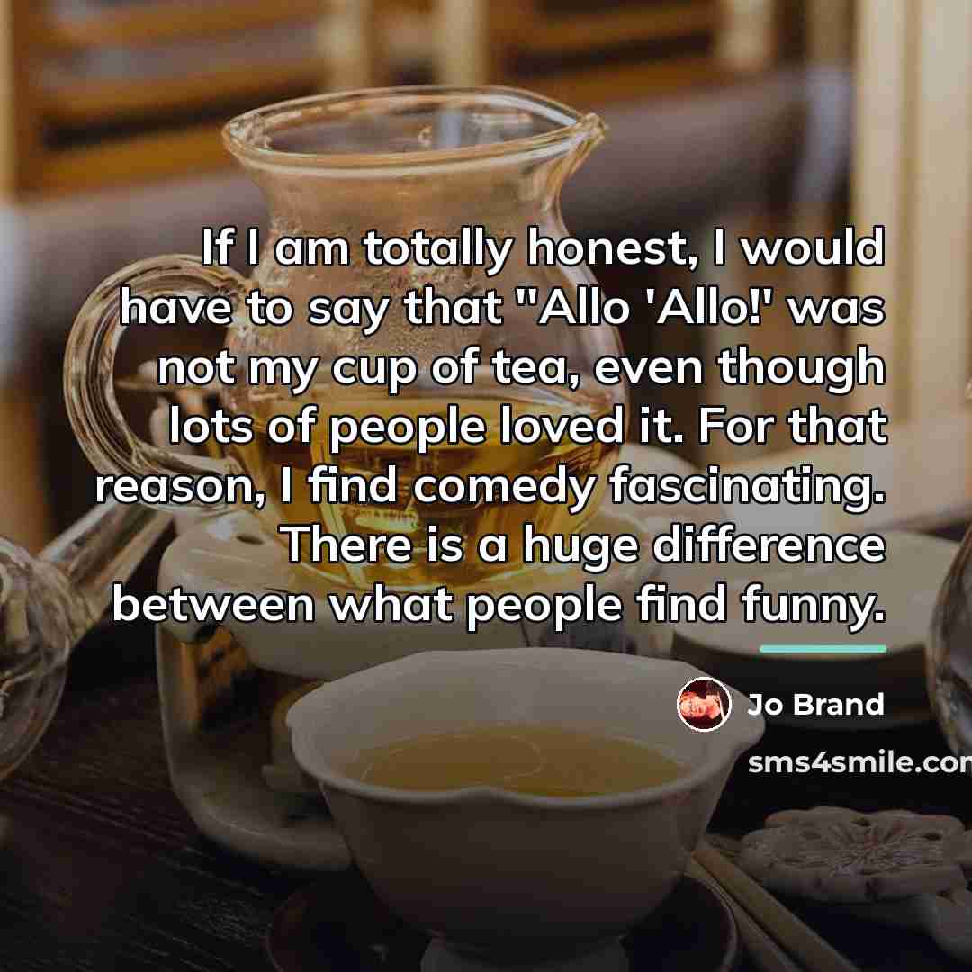 “If I am totally honest, I would have to say…” quote by Jo Brand