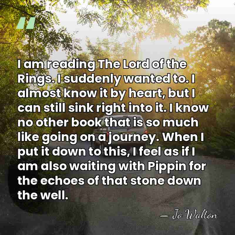 I am reading The Lord of the Rings. I suddenly wanted to.&hellip; - Jo Walton