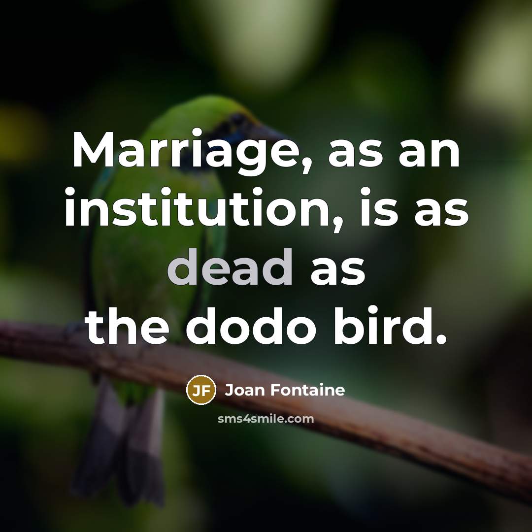“Marriage, as an institution, is as dead as the dodo…” quote by Joan Fontaine