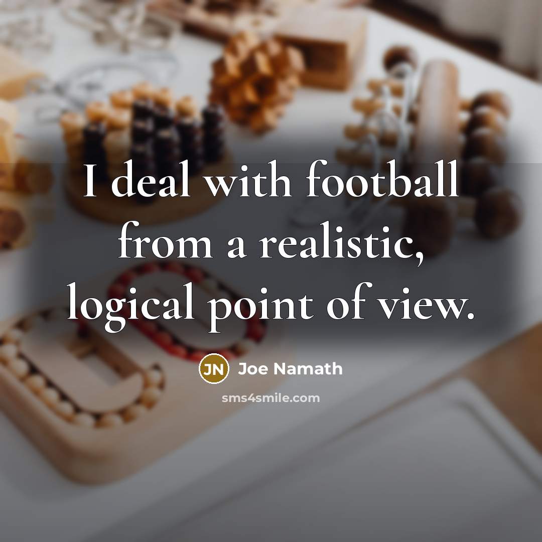 “I deal with football from a realistic, logical point of…” quote by Joe Namath