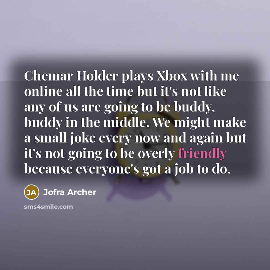 “Chemar Holder plays Xbox with me online all the time…” quote by Jofra Archer