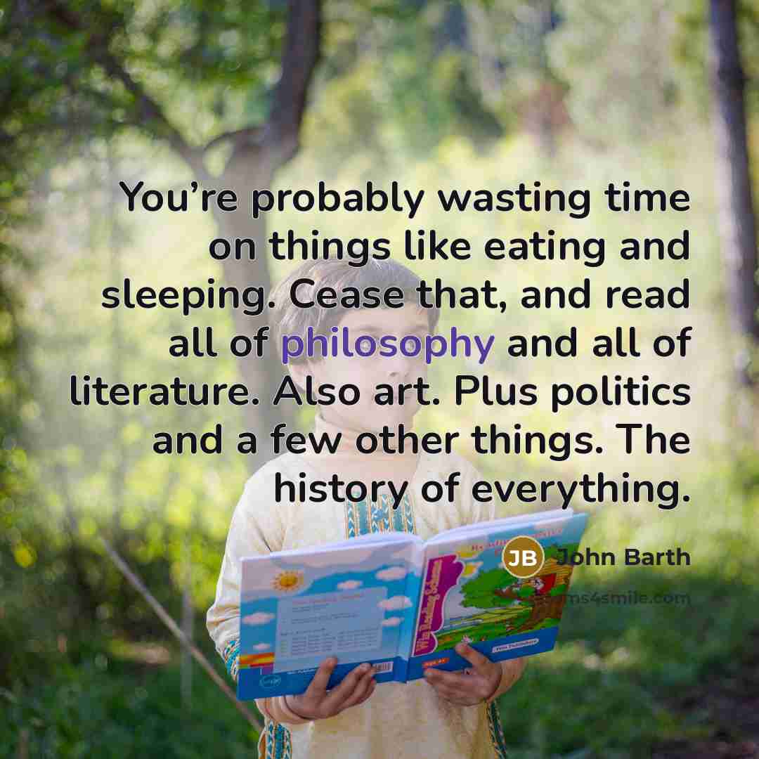 “You’re probably wasting time on things like eating and sleeping.…” quote by John Barth