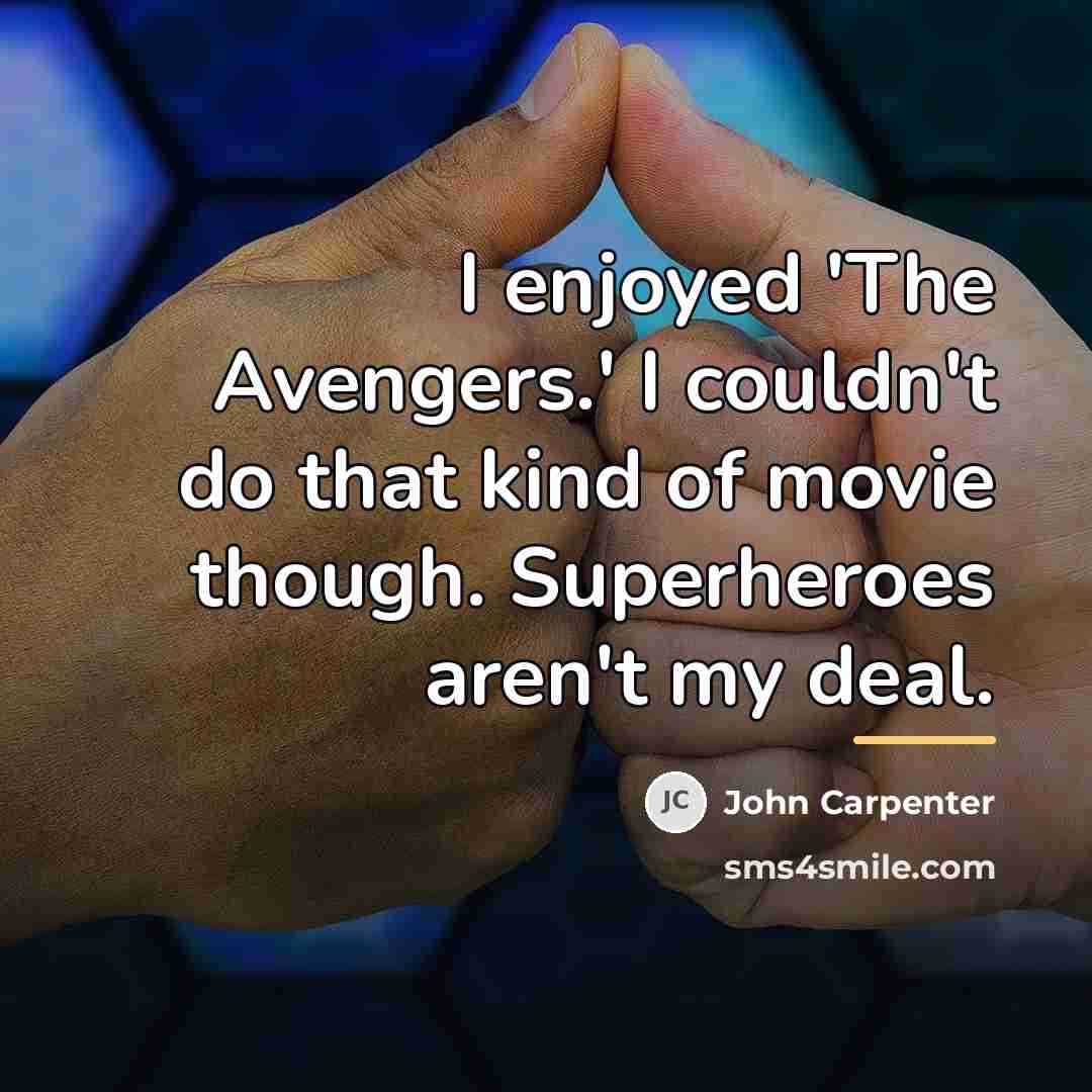 “I enjoyed 'The Avengers.' I couldn't do that kind of…” quote by John Carpenter