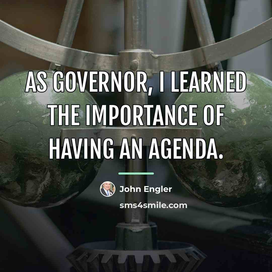 “As governor, I learned the importance of having an agenda.…” quote by John Engler