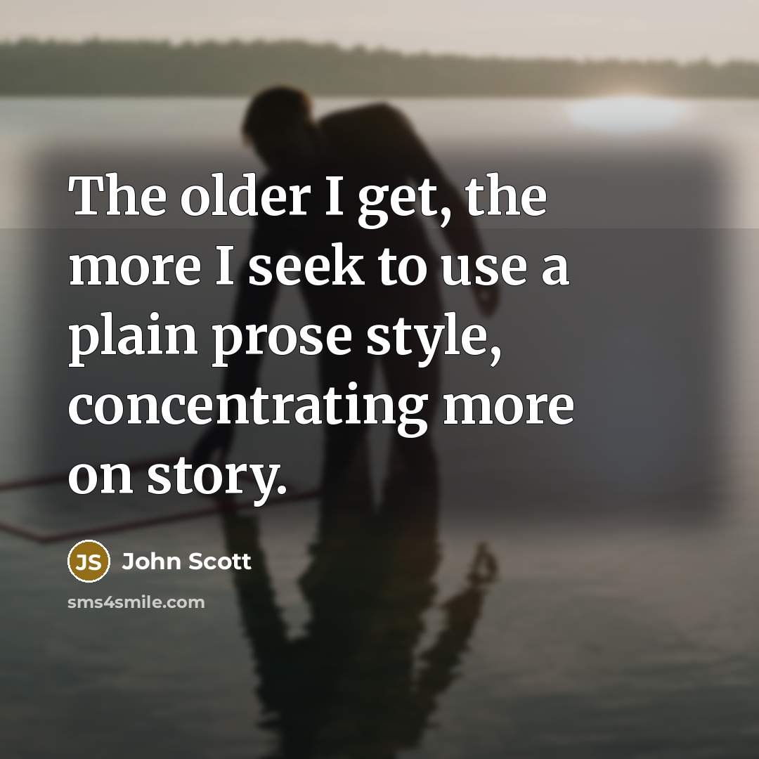 “The older I get, the more I seek to use…” quote by John Scott